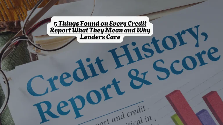 5 Things Found on Every Credit Report What They Mean and Why Lenders Care