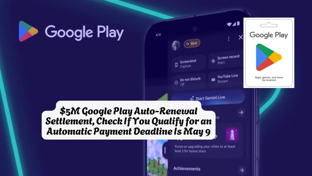 $5M Google Play Auto-Renewal Settlement, Check If You Qualify for an Automatic Payment Deadline Is May 9