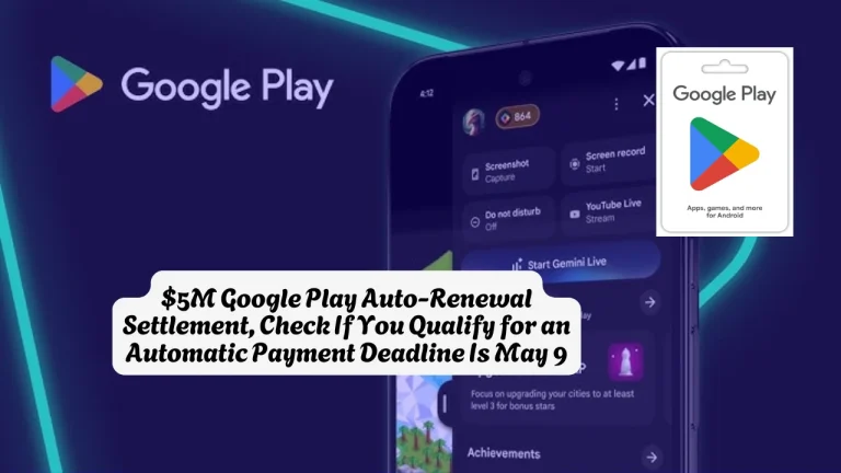 $5M Google Play Auto-Renewal Settlement, Check If You Qualify for an Automatic Payment Deadline Is May 9