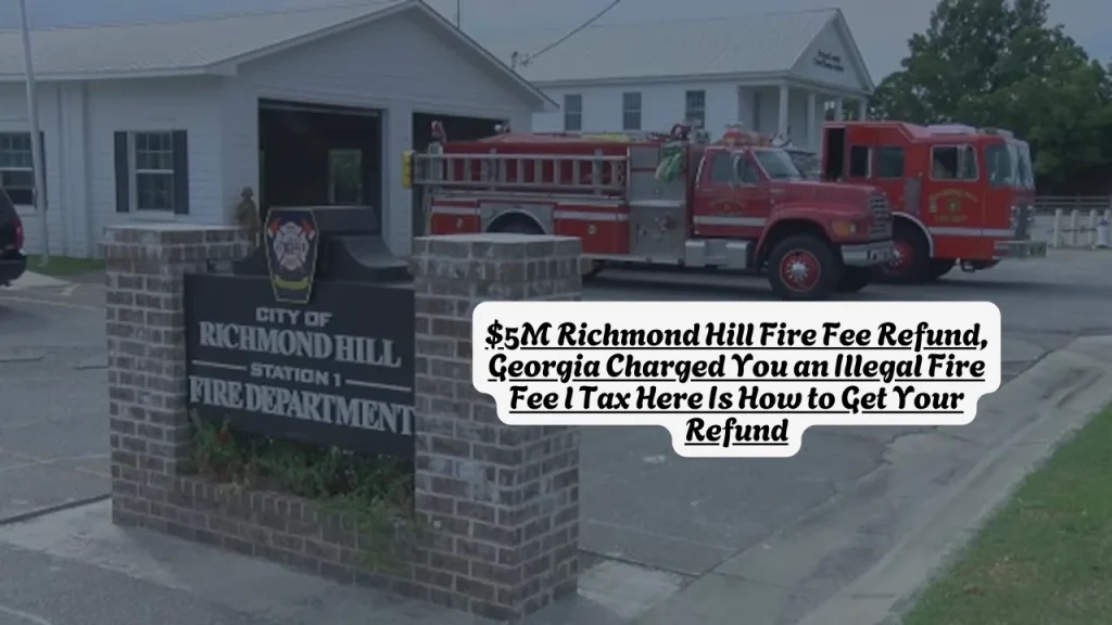$5M Richmond Hill Fire Fee Refund, Georgia Charged You an Illegal Fire Fee l Tax Here Is How to Get Your Refund