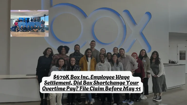 $670K Box Inc. Employee Wage Settlement, Did Box Shortchange Your Overtime Pay? File Claim Before May 11