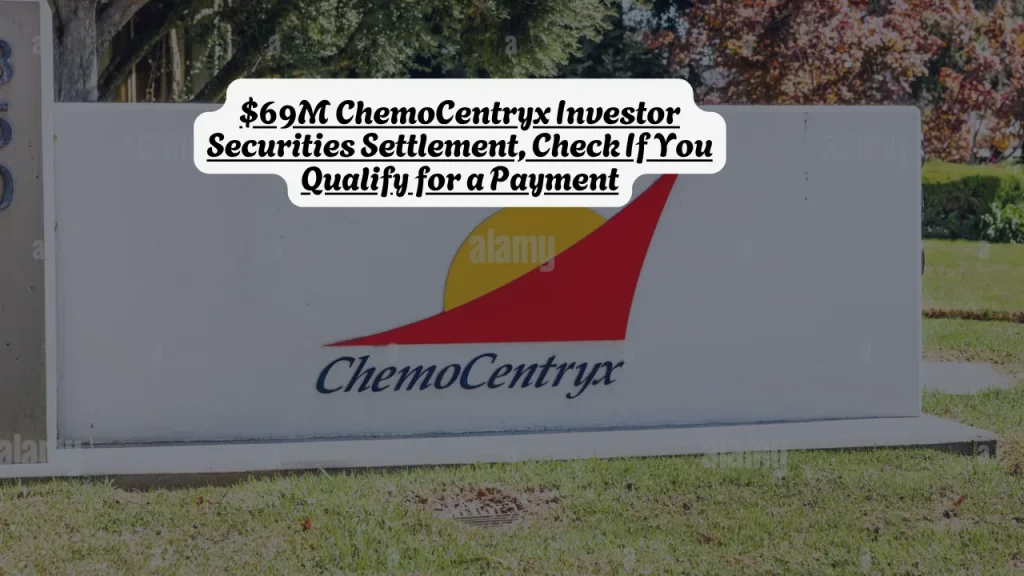 $69M ChemoCentryx Investor Securities Settlement, Check If You Qualify for a Payment