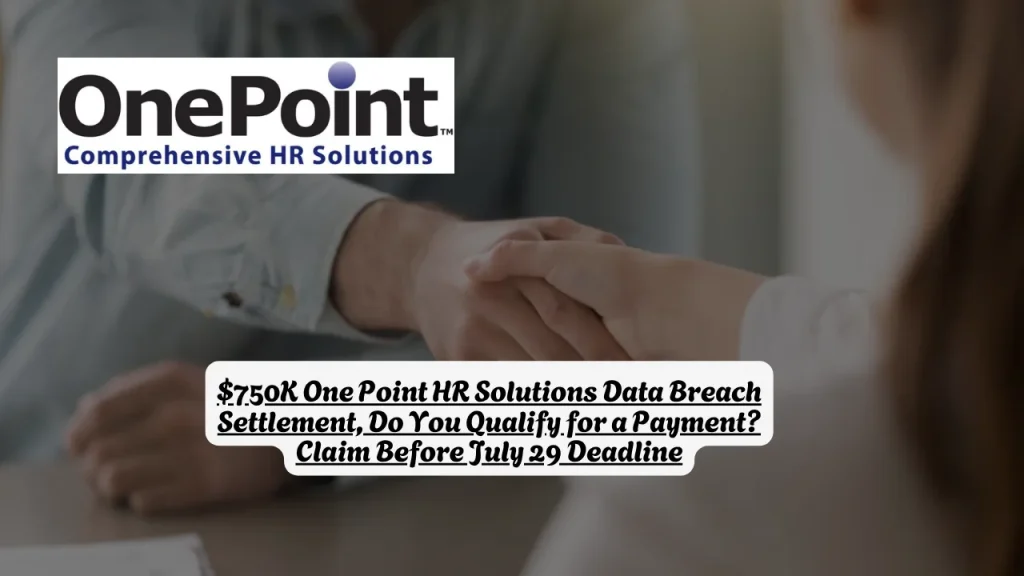 $750K One Point HR Solutions Data Breach Settlement, Do You Qualify for a Payment? Claim Before July 29 Deadline