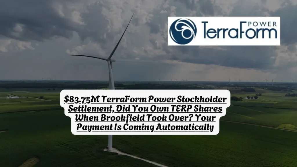 $83.75M TerraForm Power Stockholder Settlement, Did You Own TERP Shares When Brookfield Took Over? Your Payment Is Coming Automatically