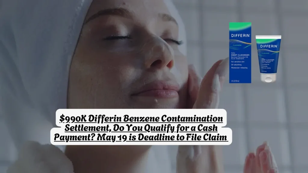 $990K Differin Benzene Contamination Settlement, Do You Qualify for a Cash Payment? May 19 is Deadline to File Claim 