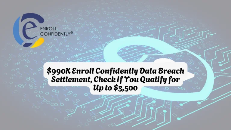 $990K Enroll Confidently Data Breach Settlement, Check If You Qualify for Up to $3,500