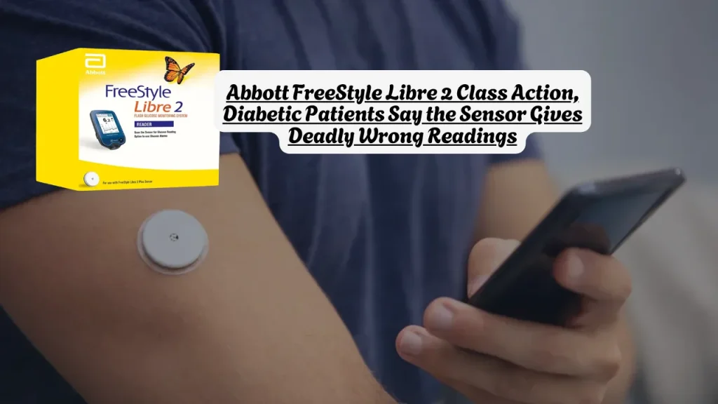 Abbott FreeStyle Libre 2 Class Action, Diabetic Patients Say the Sensor Gives Deadly Wrong Readings