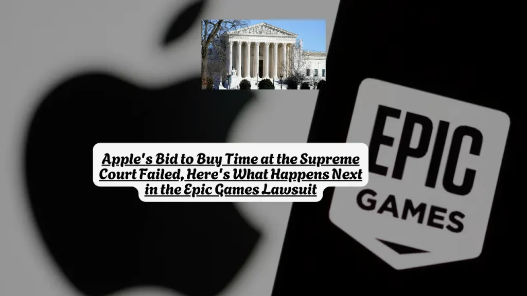 Apple's Bid to Buy Time at the Supreme Court Failed, Here's What Happens Next in the Epic Games Lawsuit