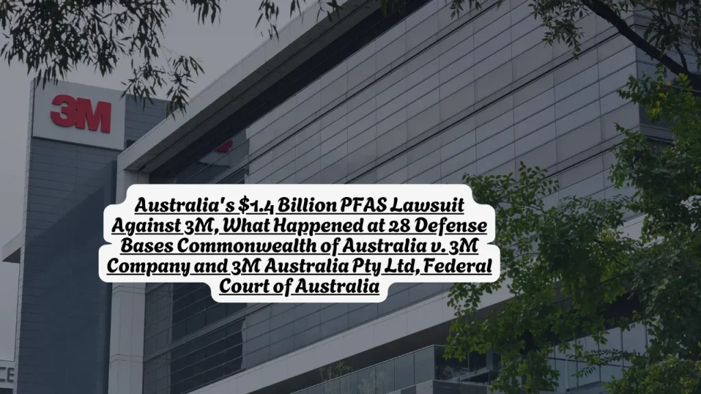 Australia's $1.4 Billion PFAS Lawsuit Against 3M, What Happened at 28 Defense Bases Commonwealth of Australia v. 3M Company and 3M Australia Pty Ltd, Federal Court of Australia