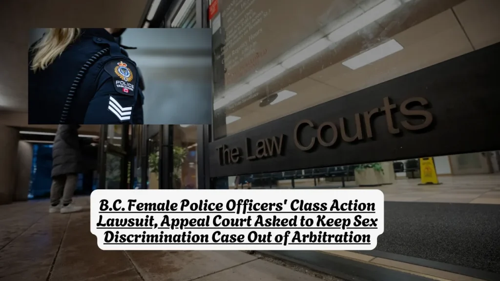 B.C. Female Police Officers' Class Action Lawsuit, Appeal Court Asked to Keep Sex Discrimination Case Out of Arbitration