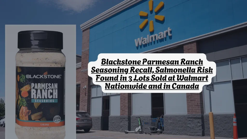 Blackstone Parmesan Ranch Seasoning Recall, Salmonella Risk Found in 3 Lots Sold at Walmart Nationwide and in Canada