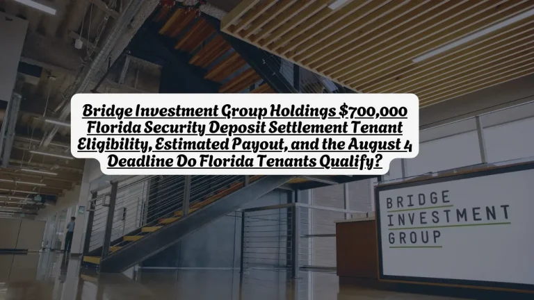 Bridge Investment Group Holdings $700k Florida Security Deposit Settlement Tenant Eligibility, Estimated Payout, and the August 4 Deadline