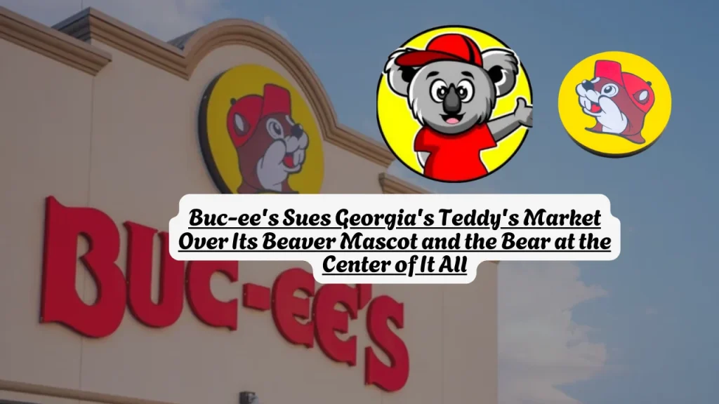 Buc-ee's Sues Georgia's Teddy's Market Over Its Beaver Mascot and the Bear at the Center of It All