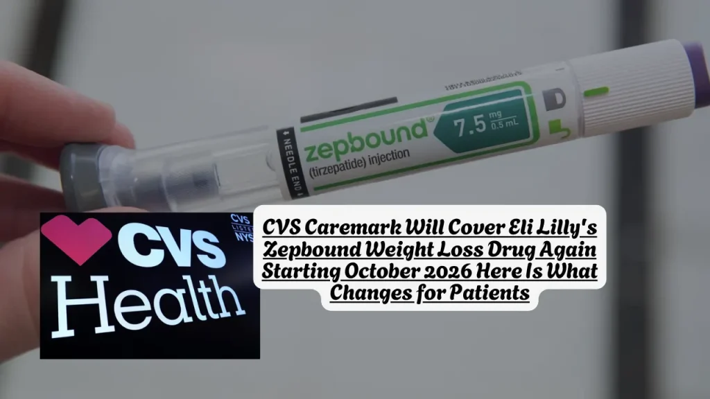 CVS Caremark Will Cover Eli Lilly's Zepbound Weight Loss Drug Again Starting October 2026 Here Is What Changes for Patients