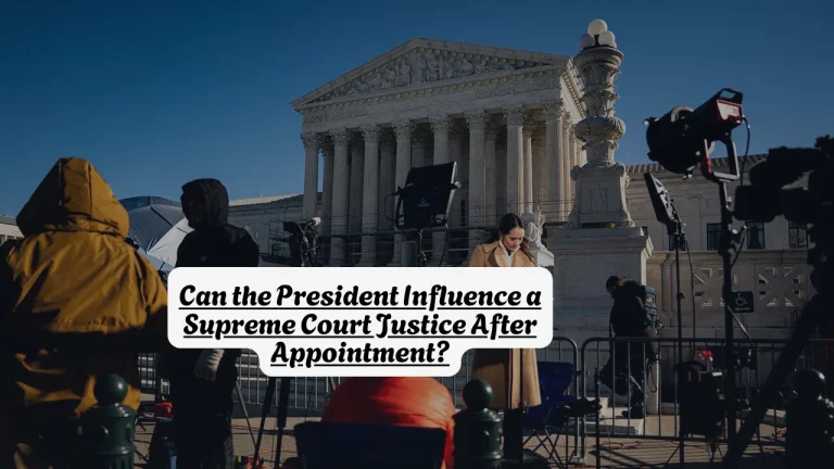 Can the President Influence a Supreme Court Justice After Appointment?