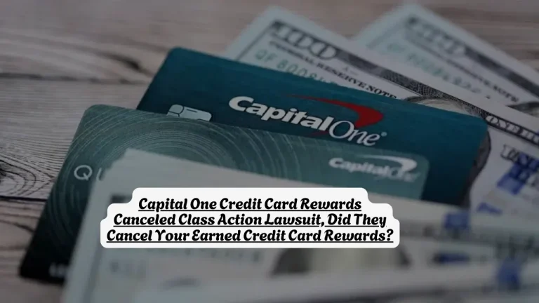 Capital One Credit Card Rewards Canceled Class Action Lawsuit, Did They Cancel Your Earned Credit Card Rewards?