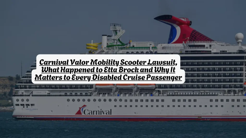 Carnival Valor Mobility Scooter Lawsuit, What Happened to Etta Brock and Why It Matters to Every Disabled Cruise Passenger