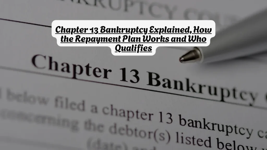 What Does Chapter 13 Bankruptcy Mean? How the Repayment Plan Works and Who Qualifies