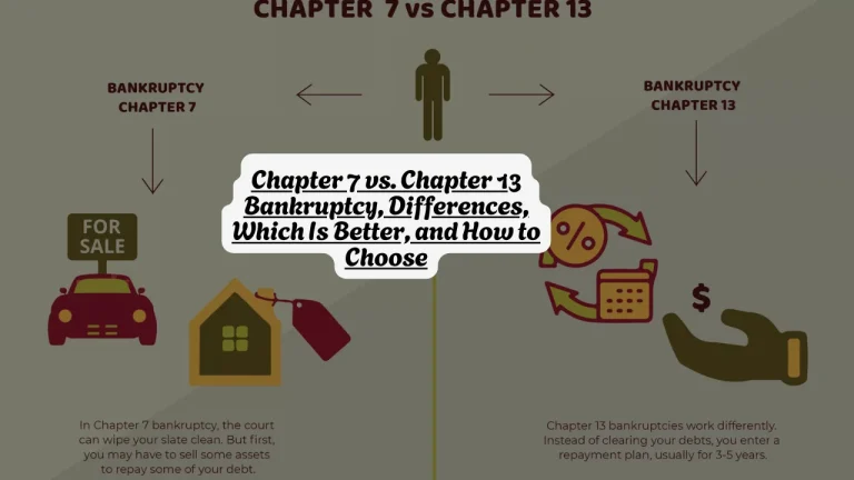 Chapter 7 vs. Chapter 13 Bankruptcy, Differences, Which Is Better, and How to Choose