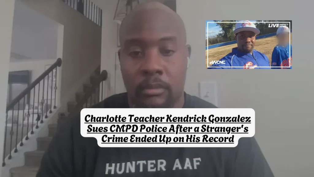 Charlotte Teacher Kendrick Gonzalez Sues CMPD Police After a Stranger's Crime Ended Up on His Record