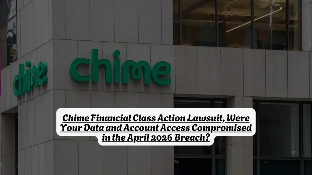Chime Financial Class Action Lawsuit, Were Your Data and Account Access Compromised in the April 2026 Breach?