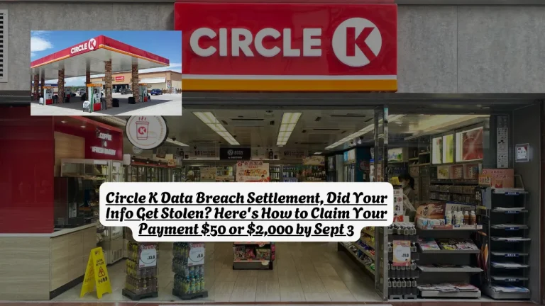 Circle K Data Breach Settlement, Did Your Info Get Stolen? Here's How to Claim Your Payment $50 or $2,000 by Sept 3