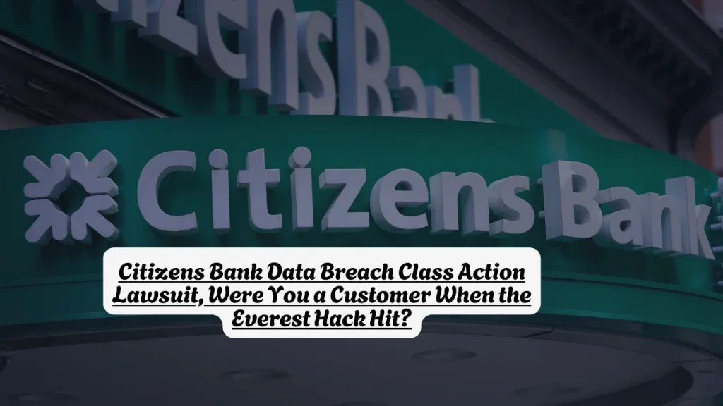 Citizens Bank Data Breach Class Action Lawsuit, Were You a Customer When the Everest Hack Hit?