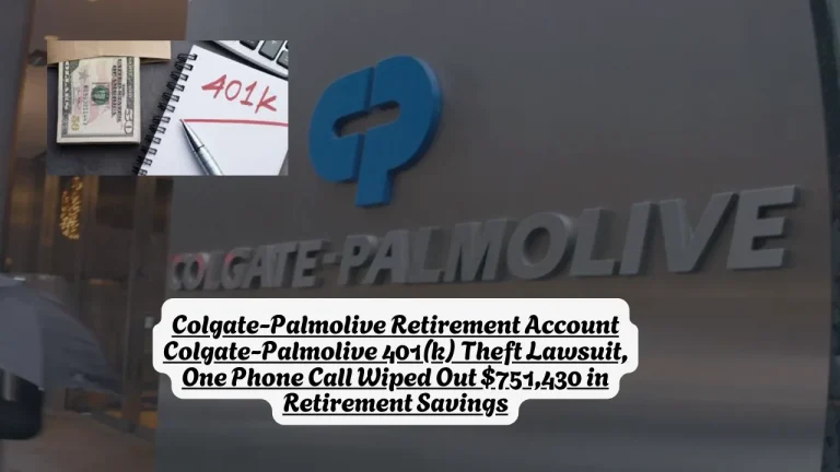 Colgate-Palmolive Retirement Account Colgate-Palmolive 401(k) Theft Lawsuit, One Phone Call Wiped Out $751,430 in Retirement Savings