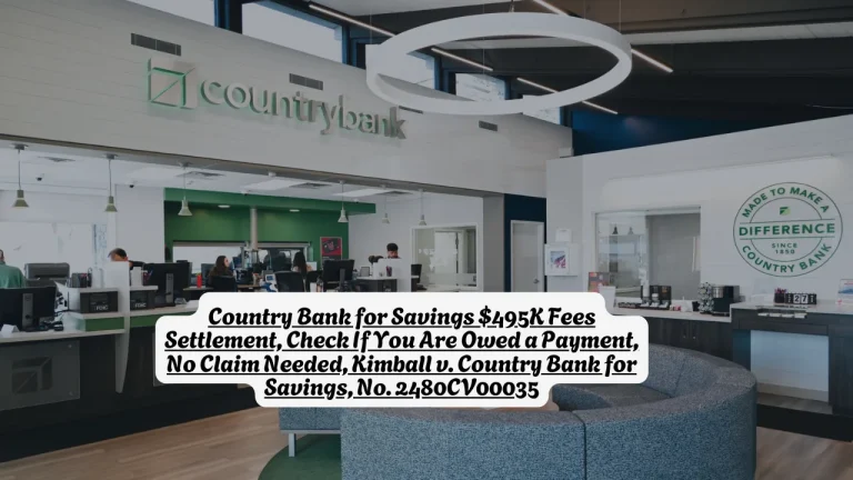 Country Bank for Savings $495K Fees Settlement, Check If You Are Owed a Payment, No Claim Needed, Kimball v. Country Bank for Savings, No. 2480CV00035