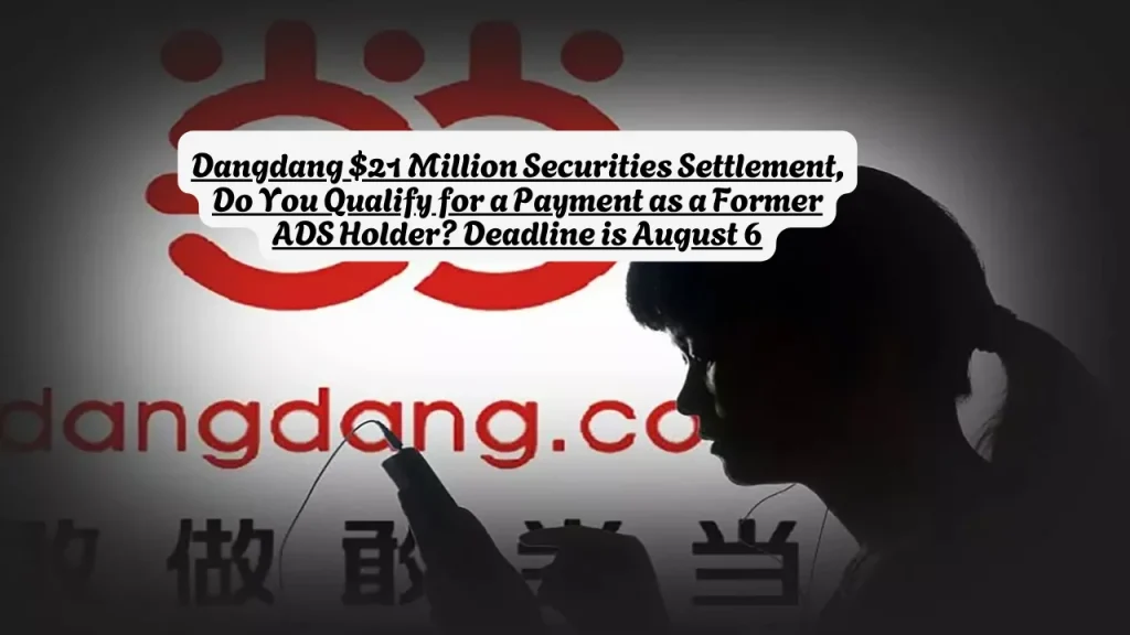 Dangdang $21 Million Securities Settlement, Do You Qualify for a Payment as a Former ADS Holder Deadline is August 6