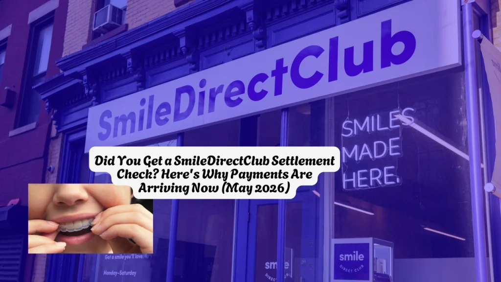 Did You Get a SmileDirectClub Settlement Check? Here's Why Payments Are Arriving Now (May 2026)