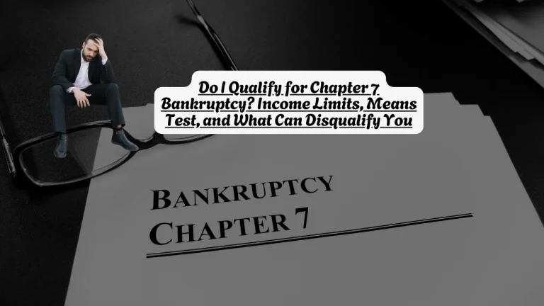 Do I Qualify for Chapter 7 Bankruptcy? Income Limits, Means Test, and What Can Disqualify You