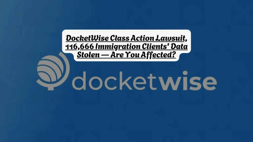 DocketWise Class Action Lawsuit, 116,666 Immigration Clients' Data Stolen Are You Affected?