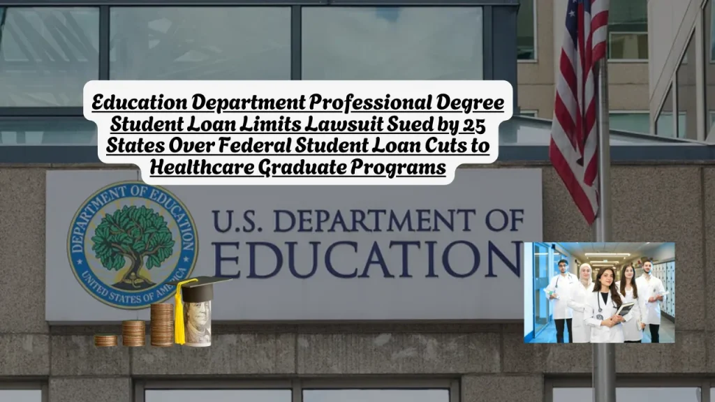 Education Department Professional Degree Student Loan Limits Lawsuit Sued by 25 States Over Federal Student Loan Cuts to Healthcare Graduate Programs
