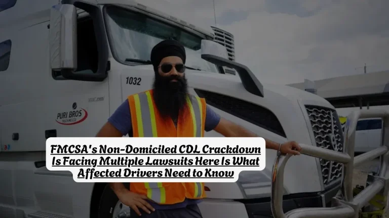 FMCSA's Non-Domiciled CDL Crackdown Is Facing Multiple Lawsuits Here Is What Affected Drivers Need to Know