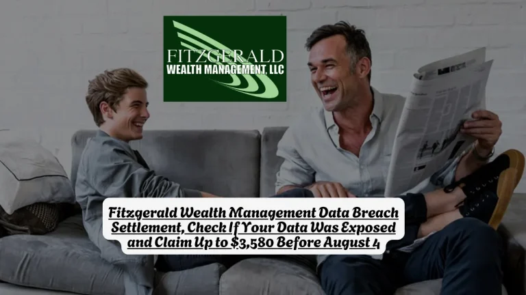 Fitzgerald Wealth Management Data Breach Settlement, Check If Your Data Was Exposed and Claim Up to $3,580 Before August 4