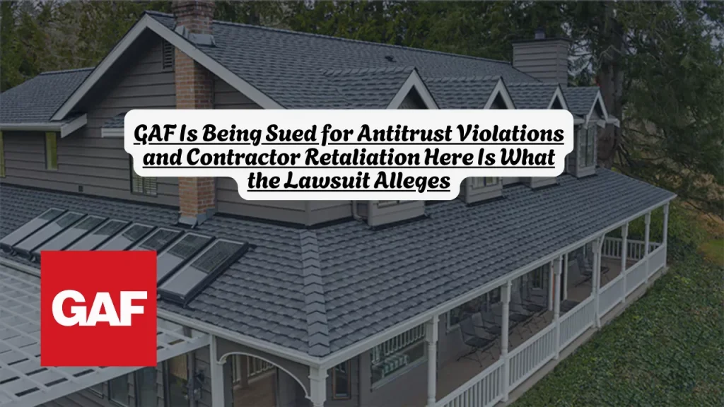 GAF Is Being Sued for Antitrust Violations and Contractor Retaliation Here Is What the Lawsuit Alleges