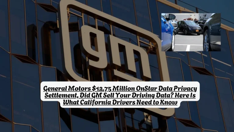 General Motors $12.75 Million OnStar Data Privacy Settlement, Did GM Sell Your Driving Data? Here Is What California Drivers Need to Know