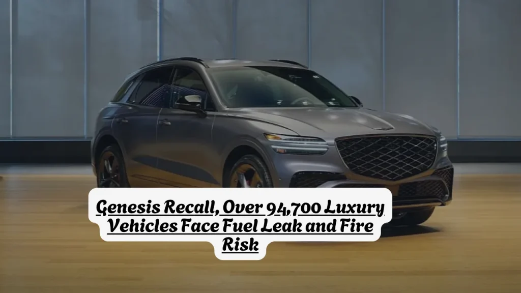 Genesis Recall, Over 94,700 Luxury Vehicles Face Fuel Leak and Fire Risk