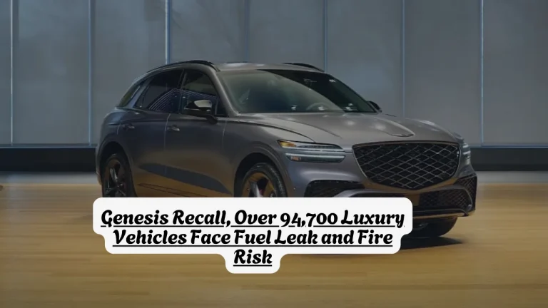 Genesis Recall, Over 94,700 Luxury Vehicles Face Fuel Leak and Fire Risk