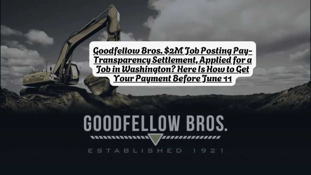 Goodfellow Bros. $2M Job Posting Pay-Transparency Settlement, Applied for a Job in Washington? Here Is How to Get Your Payment Before June 11