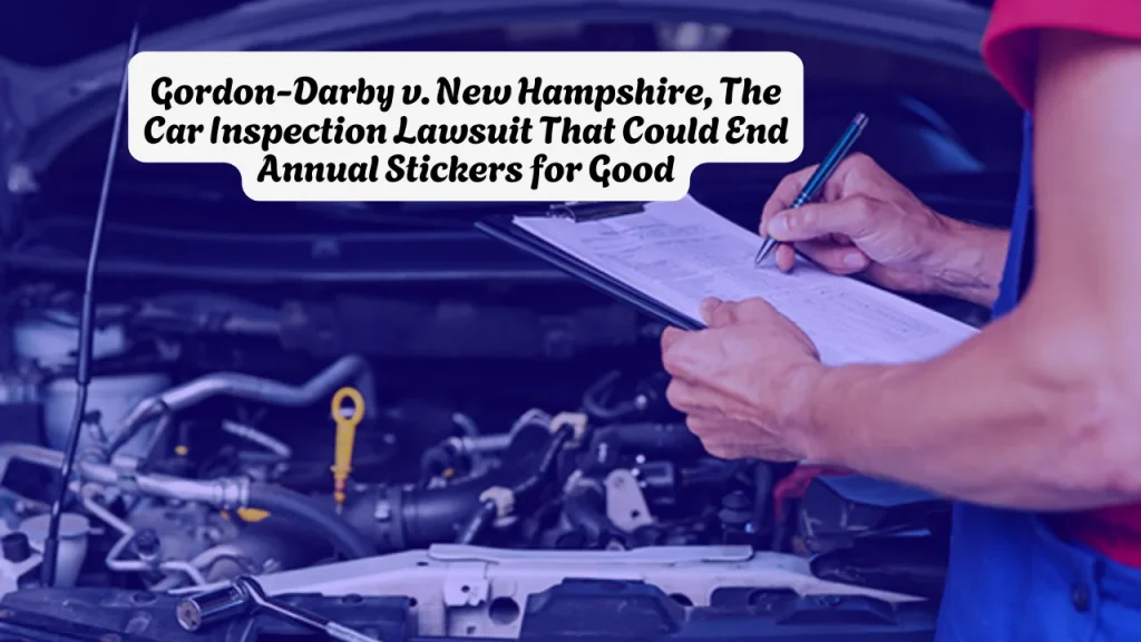 Gordon-Darby v. New Hampshire, The Car Inspection Lawsuit That Could End Annual Stickers for Good