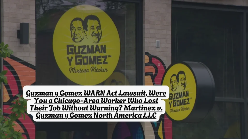 Guzman y Gomez WARN Act Lawsuit, Were You a Chicago-Area Worker Who Lost Their Job Without Warning? Martinez v. Guzman y Gomez North America LLC 1 Guzman y Gomez WARN Act Lawsuit, Were You a Chicago-Area Worker Who Lost Their Job Without Warning Martinez v. Guzman y Gomez North America LLC