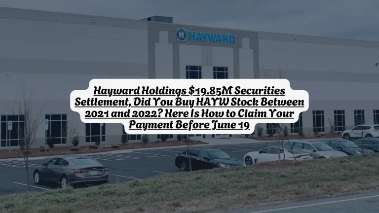 Hayward Holdings $19.85M Securities Settlement, Did You Buy HAYW Stock Between 2021 and 2022? Here Is How to Claim Your Payment Before June 19
