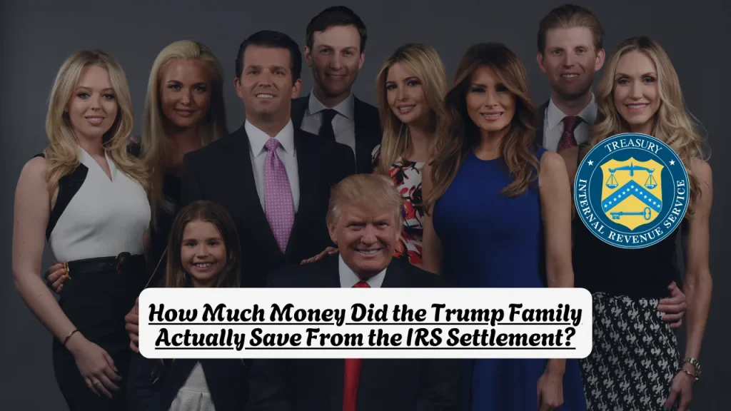 How Much Money Did the Trump Family Actually Save From the IRS Settlement?