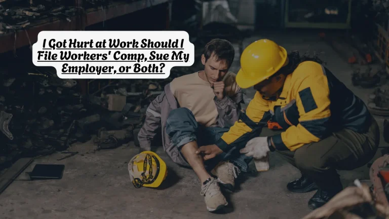 I Got Hurt at Work Should I File Workers' Comp, Sue My Employer, or Both?