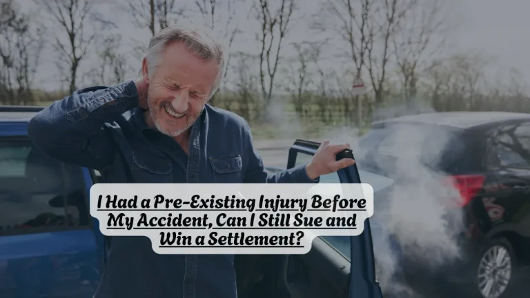 I Had a Pre-Existing Injury Before My Accident, Can I Still Sue and Win a Settlement?