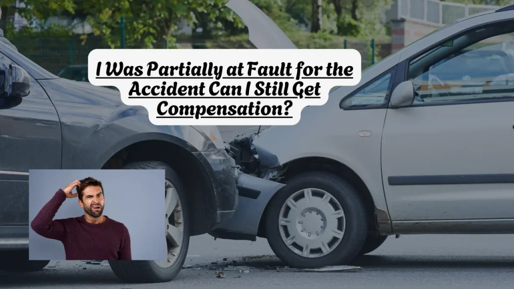 I Was Partially at Fault for the Accident Can I Still Get Compensation? 1 I Was Partially at Fault for the Accident Can I Still Get Compensation?