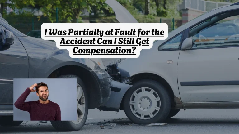 I Was Partially at Fault for the Accident Can I Still Get Compensation?