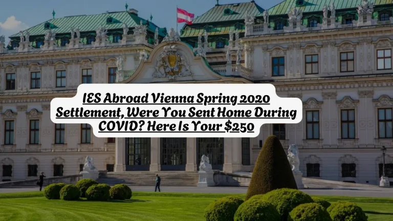 IES Abroad Vienna Spring 2020 Settlement, Were You Sent Home During COVID? Here Is Your $250